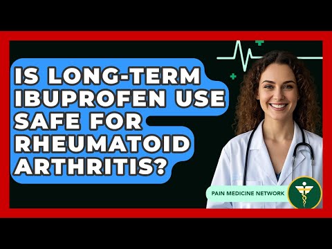 Is Long-Term Ibuprofen Use Safe For Rheumatoid Arthritis? - Pain Medicine Network
