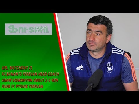 APL, Matchday 21 FC Banants Yerevan Head Coach about 2-0 win over FC Pyunik Yerevan