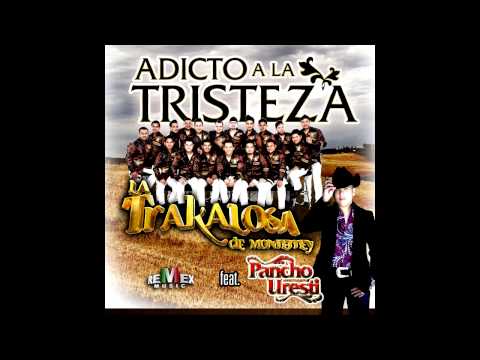 Adicto A La Tristeza - Pancho Uresti ft La Trakalosa De Monterrey