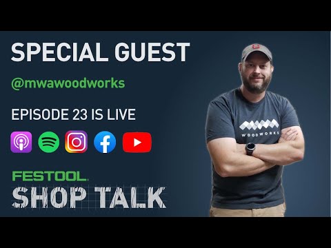 Festool Shop Talk: Episode 23 Matt @MWAWoodworks ​