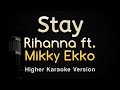 Stay - Rihanna ft. Mikky Ekko (Karaoke Songs With Lyrics - Higher Key)