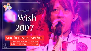 「I Wish 2007」 P’UNK〜EN〜CIEL  [TOUR 2007-2008 THEATER OF KISS] + Sub. Español [CC]