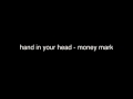 hand in your head - money mark [audio only]