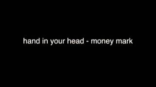 hand in your head - money mark [audio only]