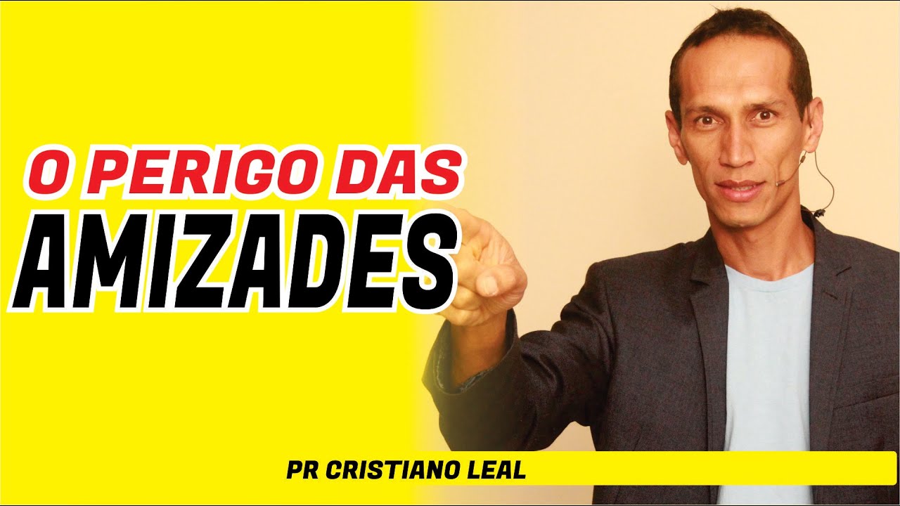 PREGAÇÃO - O PERIGO DAS AMIZADES