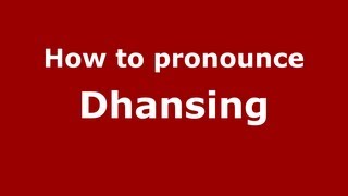 How to pronounce Dhansing