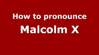 How to pronounce Malcolm X