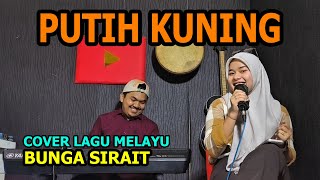 Download lagu Putih Kuning Cover Lagu Melayu - Bunga Sirait @FikriAnshori19 mp3