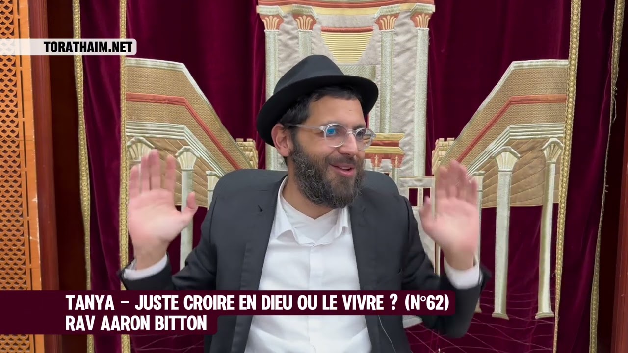 Tanya - juste croire en Dieu ou Le vivre ? (N°62) Rav Aaron Bitton