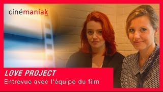 Love Project - Rencontre avec l'équipe du film ★★ Cinémaniak ★★