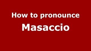 How to pronounce Masaccio