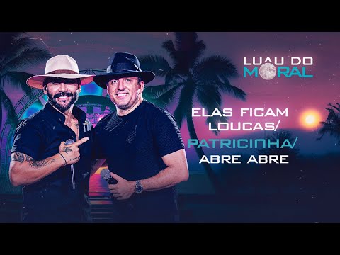 Elas Ficam Loucas / Patricinha / Abre Abre - Felipão & Forró Moral, Tony Guerra (DVD LUAU DO MORAL)