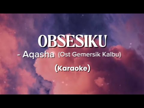 OBSESIKU - Aqasha OST Gemersik Kalbu (Karaoke)