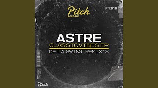 Astre - Classic Vibes (De La Swing Remix) video