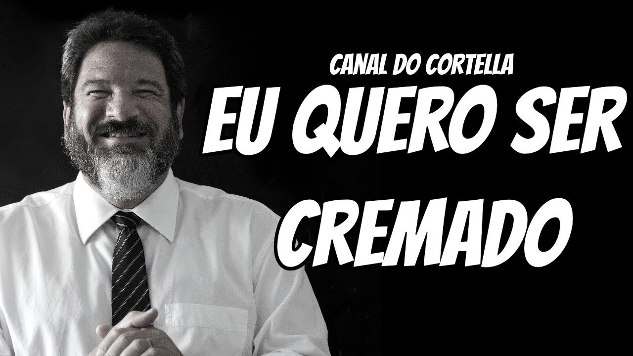 Mario Sergio Cortella - Eu Quero Ser Cremado