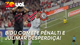 ATHLETICO X CORINTHIANS: MATHEUS BIDU COMETE PÊNALTI E JULIMAR DESPERDIÇA PARA O FURACÃO