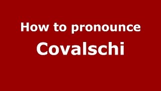 How to pronounce Covalschi