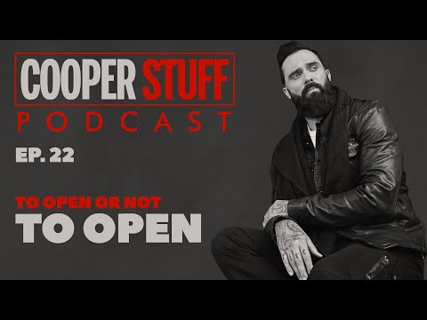Cooper Stuff: Ep. 22 - To Open Or Not To Open