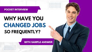 Why have you changed jobs so frequently - Job Interview Questions and Answers