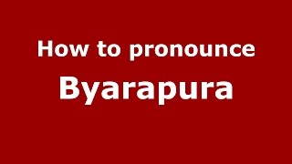 How to pronounce Byarapura