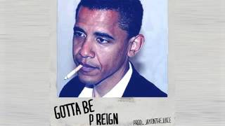 P Reign - Gotta Be