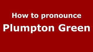 How to pronounce Plumpton Green
