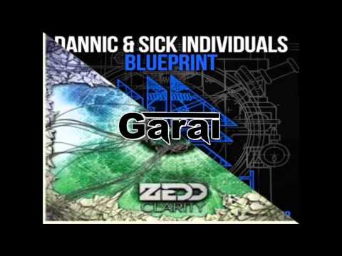 Dannic  Sick Individuals   Blueprint vs Zedd-Clarity (Garai Mashup)