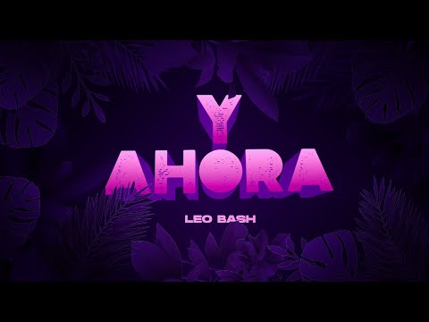 Leo Bash - Y Ahora (Lyric Video)