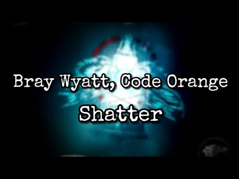 Code Orange, Bray Wyatt - Shatter (Lyric)