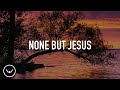 None But Jesus 3 Hour Piano Instrumental For Prayer And Worship