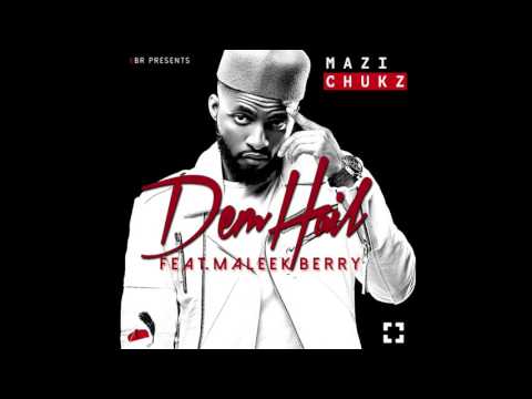Mazi Chukz ft Maleek Berry - Dem Hail