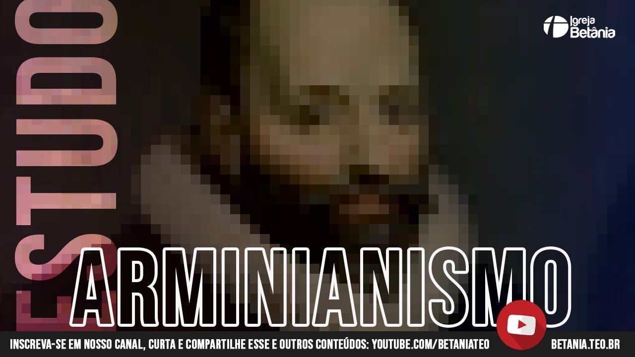 Estudo sobre Soteriologia: Arminianismo (Parte 2 de 2)