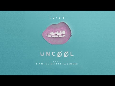 Kuizz - Uncool (feat. Daniel Matthias)