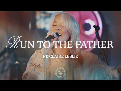 Run To The Father  (ft. Claire Leslie) | Women Who Worship
