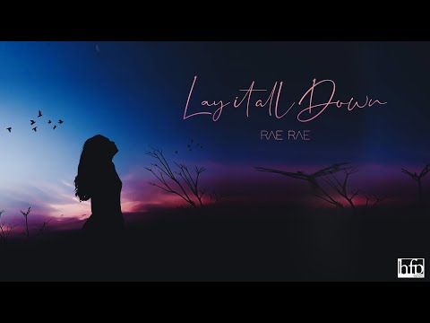 RAE RAE - Lay It All Down [Official Lyric Video]
