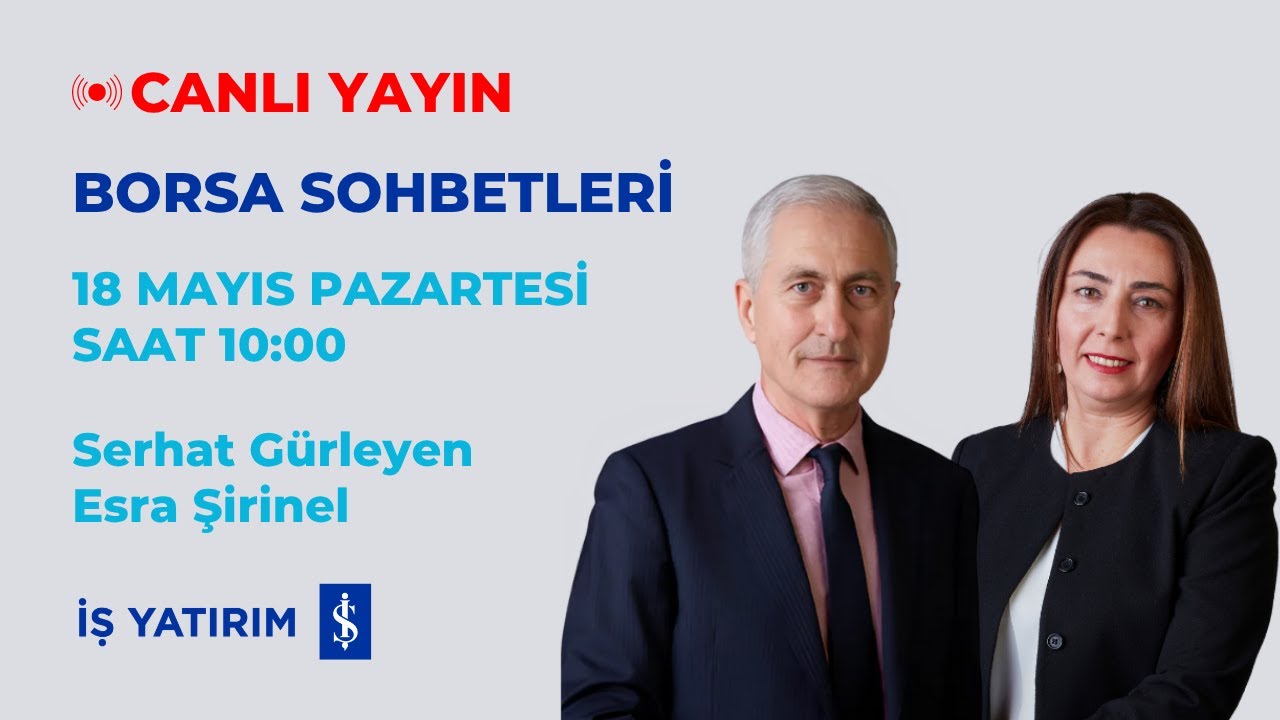 BORSA SOHBETLERİ 18.05.2026 - SERHAT GÜRLEYEN, ESRA ŞİRİNEL