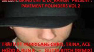 TRAI D FT HURRICANE CHRIS, TRINA, ACE HOOD &amp; BUN B - GUTTA BITCH (REMIX)
