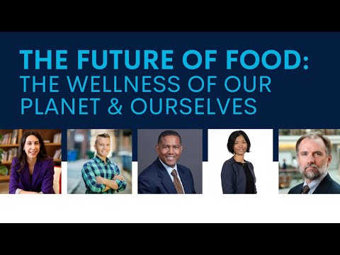 The Future of Food: The Wellness of Our Planet & Ourselves