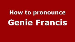 How to pronounce Genie Francis