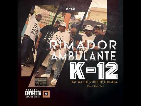  K-12 Feat. Kay Real, 2 Hustler e Slim Nigga, Rimador Ambulante.