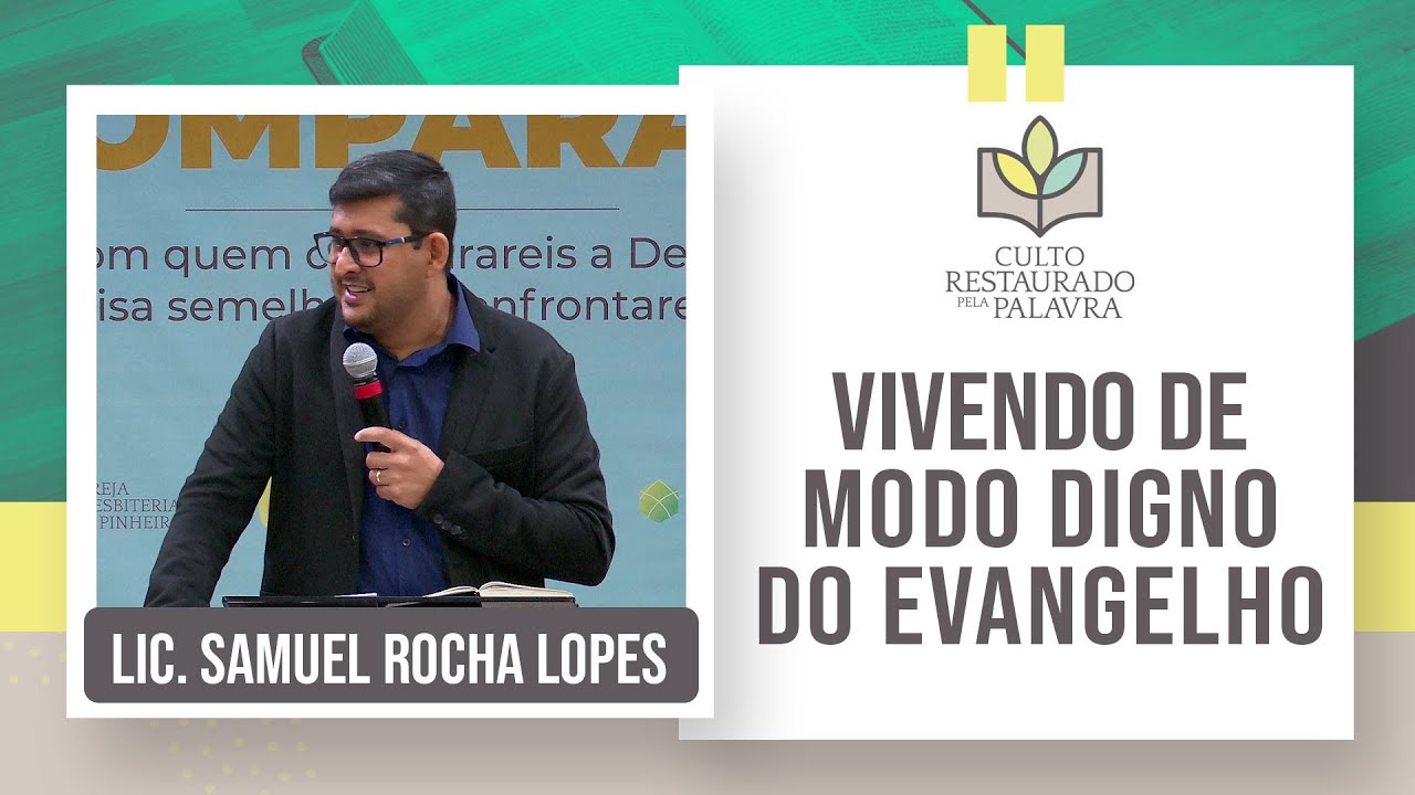 Vivendo de modo digno do evangelho | Restaurado pela palavra | Lic. Samuel Rocha Lopes | IPP