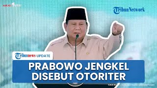 Prabowo Jengkel Disebut Otoriter, Singgung soal Fitnah: Itu Bukti Kita Diperhitungkan dan Ditakuti