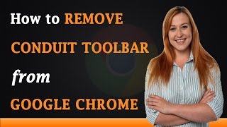 How to Remove Conduit Toolbar from Google Chrome
