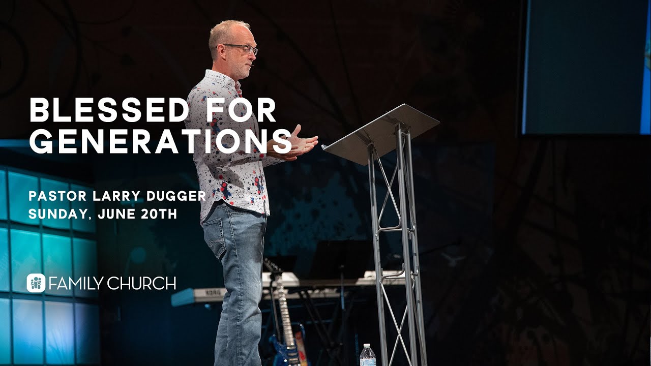 Blessed for Generations - Pastor Larry Dugger