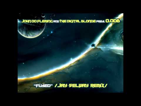 John 00 Fleming and The Digital Blonde pres. 0.0db - Fused (Jay Selway Remix) | Psy | Progressive