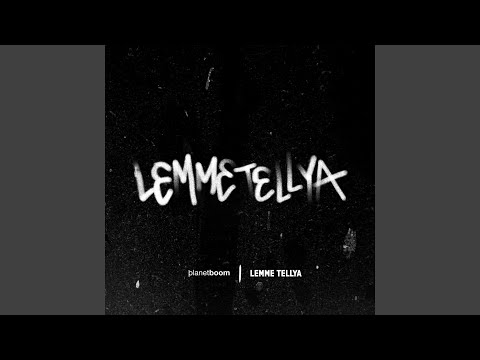 LEMME TELLYA