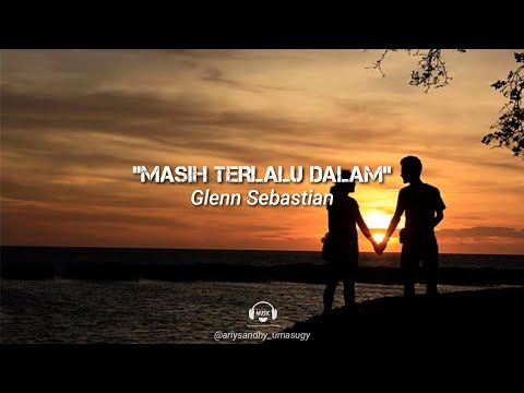 MASIH TERLALU DALAM (Lyric) Glenn Sebastian