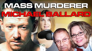 Michael Ballard - Mass murderer who took the lives of an ex-girlfriend and her entire family.