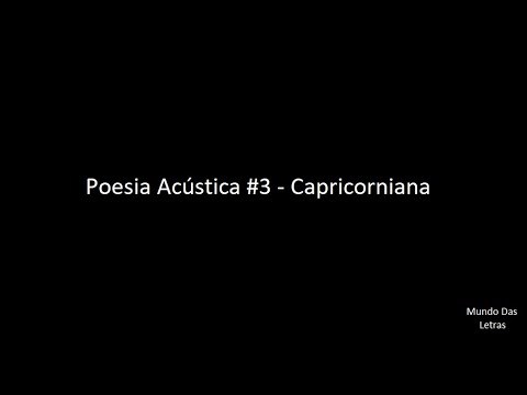Poesia Acústica #3 - Capricorniana (Letra) ‹ ♫ Mundo Das Letras ♫ ›