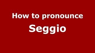 How to pronounce Seggio